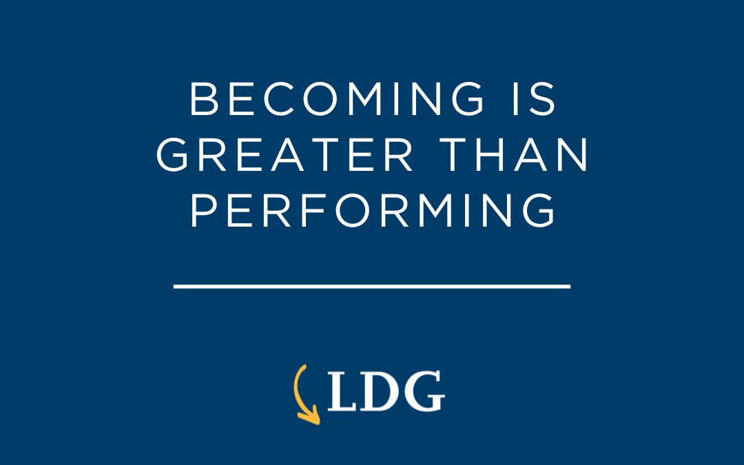 Becoming is more important than performing